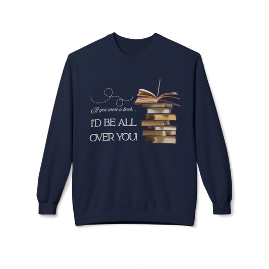 Teen/Adult Unisex I’d Be All Over You Sweatshirt – Funny Flirty Book Lover Design