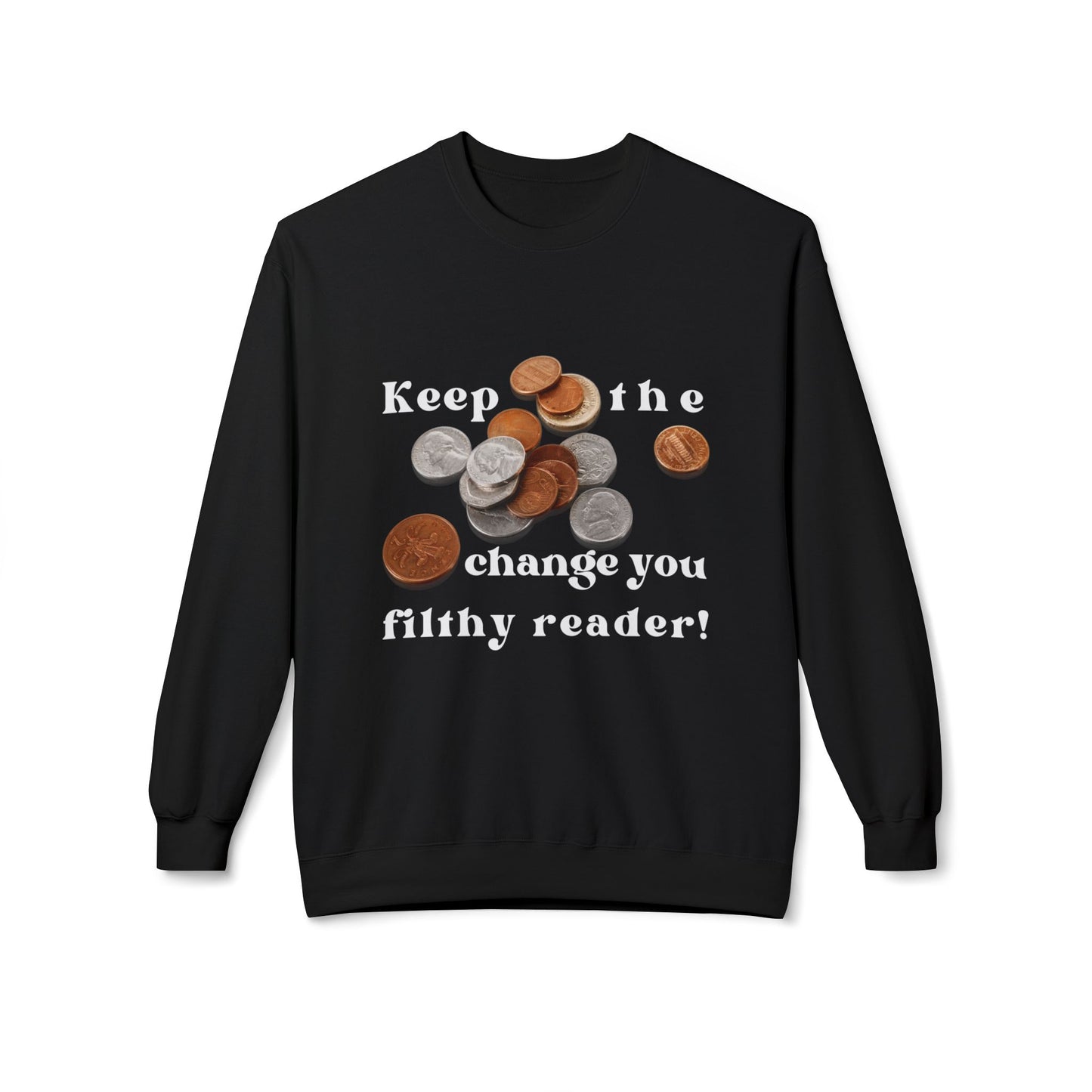 Black sweatshirt with graphic of coins and text 'Keep the change you filthy reader!'