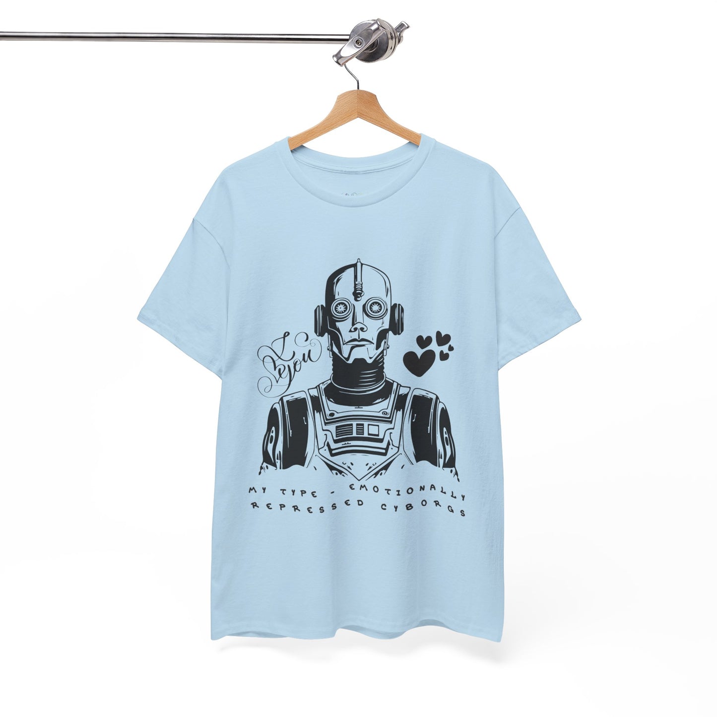 Light blue t-shirt with robot cyborg graphic and text 'I Love You. My Type, Emotionally Repressed Cyborg'