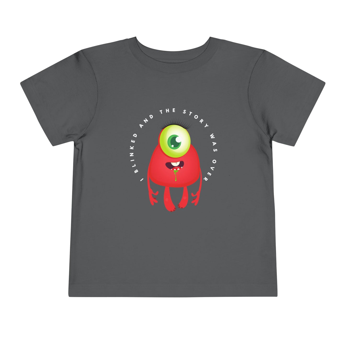 Gray toddler t-shirt with a drooling, one eyed, red monster graphic and text 'I blinked and the story was over'