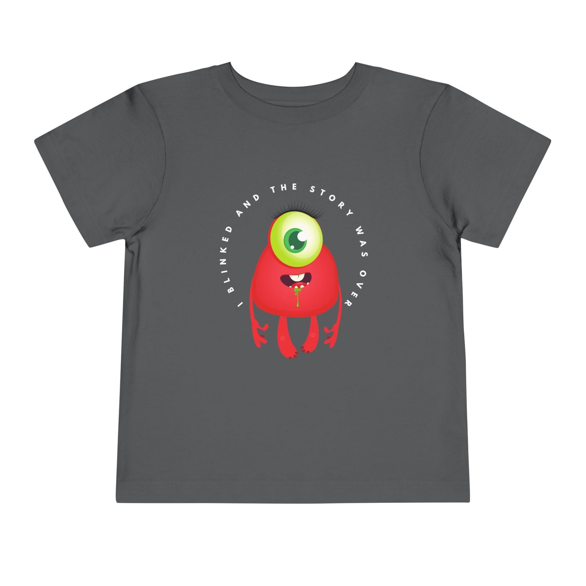 Gray toddler t-shirt with a drooling, one eyed, red monster graphic and text 'I blinked and the story was over'