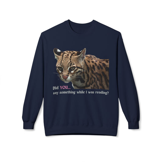 Teen/Adult Unisex Did You Say Something While I Was Reading? Sweatshirt – Fierce Ocelot Design for Book Lovers