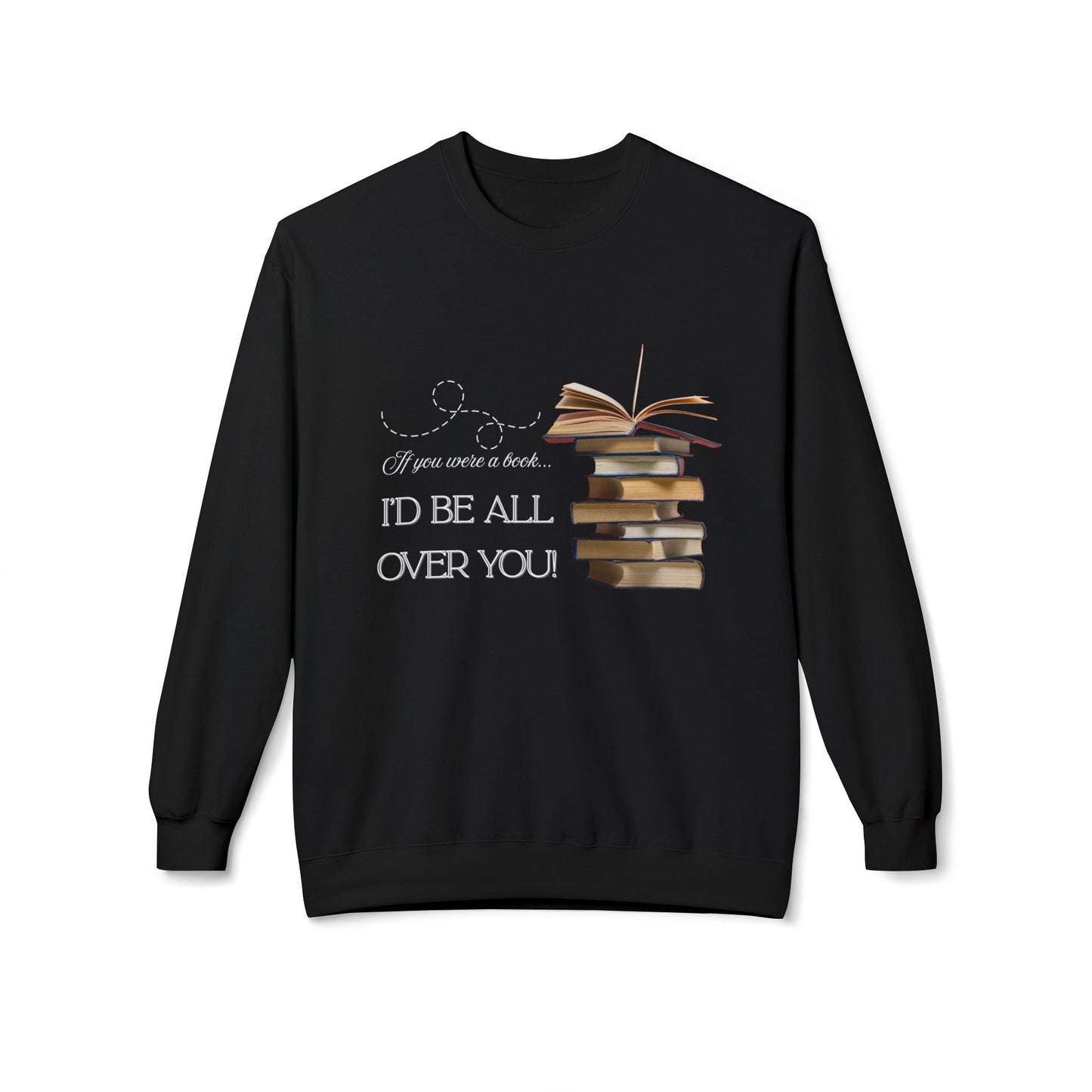 Teen/Adult Unisex I’d Be All Over You Funny and Flirty Sweatshirt
