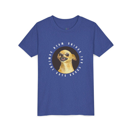 Blue t-shirt with a growling chihuahua graphic and text 'When Someone Says Books Are Boring'