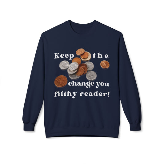Teen/Adult Unisex Keep the Change You Filthy Reader Sweatshirt – Funny Bookish Parody Design