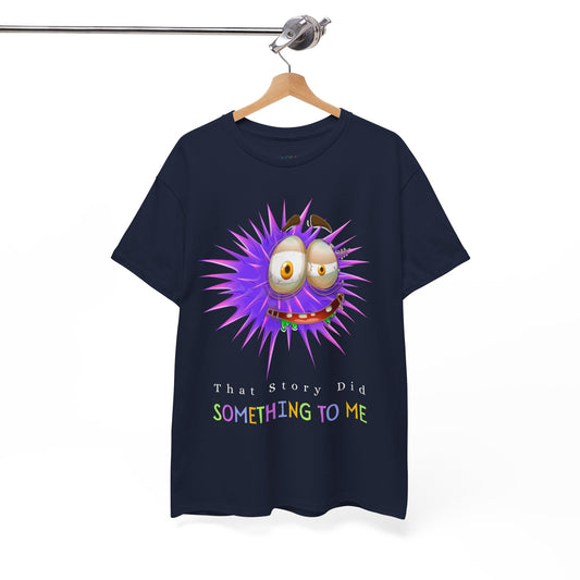 Navy blue t-shirt with a spikey, bug eyed cartoon character and text 'That Story Did SOMETHING TO ME'
