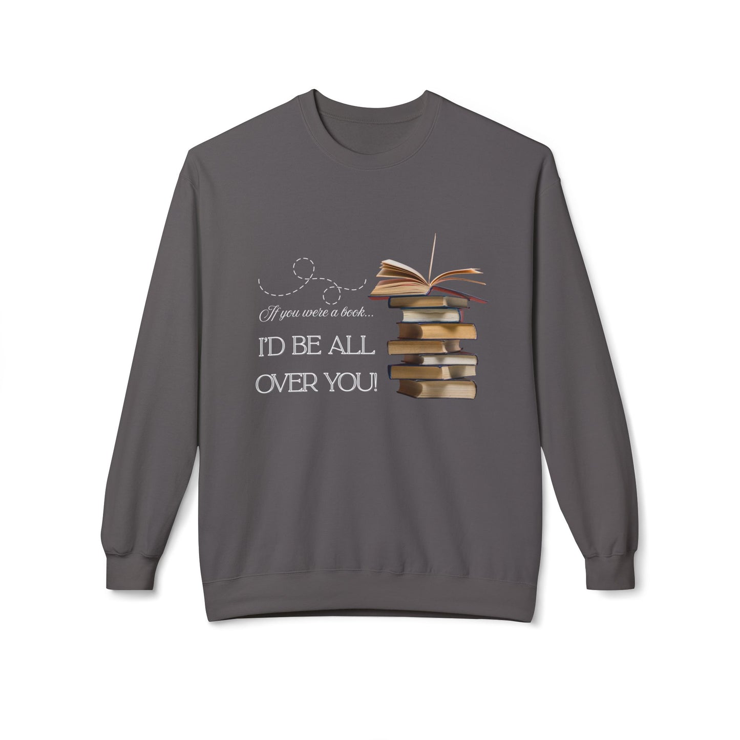 Teen/Adult Unisex I’d Be All Over You Funny and Flirty Sweatshirt