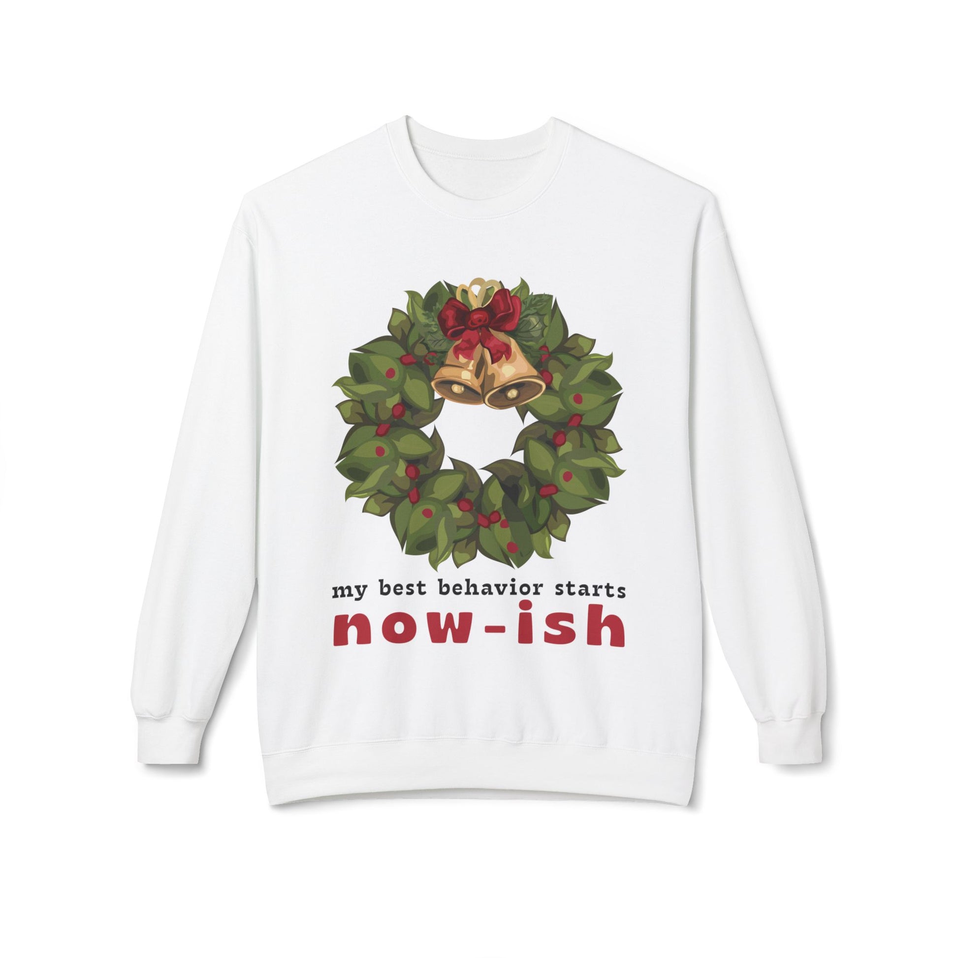 White sweatshirt with a Christmas wreath design and text 'my best behavior starts now-ish' on a white background