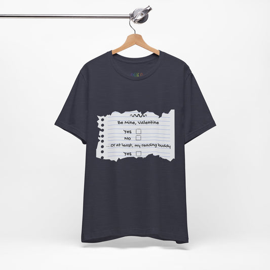 Navy blue t-shirt with an image of torn notebook paper and old school checkboxes depicting 'Be Mine Valentine, Yes, No' and 'Or At Least , My Reading Buddy, Yes'