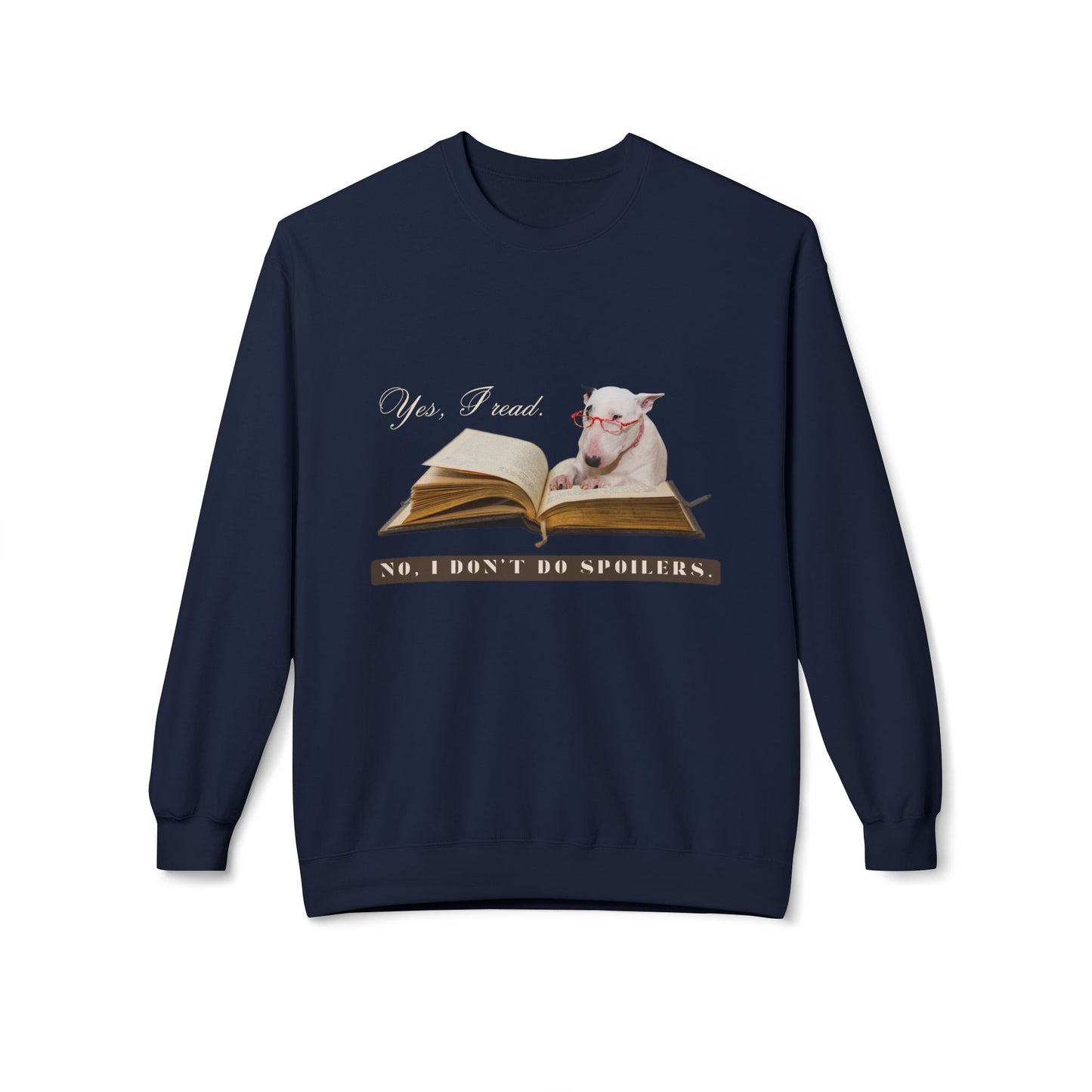 Teen/Adult Unisex Yes, I Read. No, I Don’t Do Spoilers. Dog Design Sweatshirt