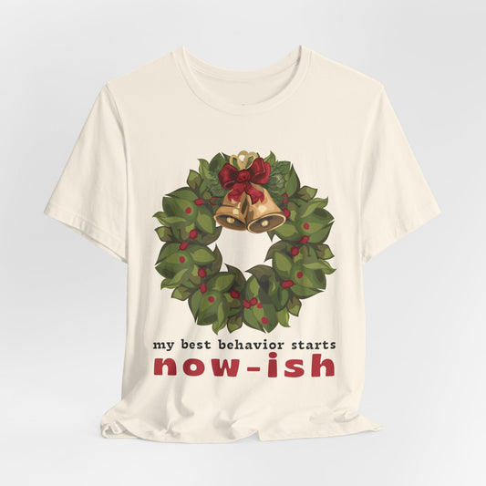 Teen/Adult Unisex My Best Behavior Starts Now-ish T-Shirt â€“ Festive Wreath Humor Design Printify