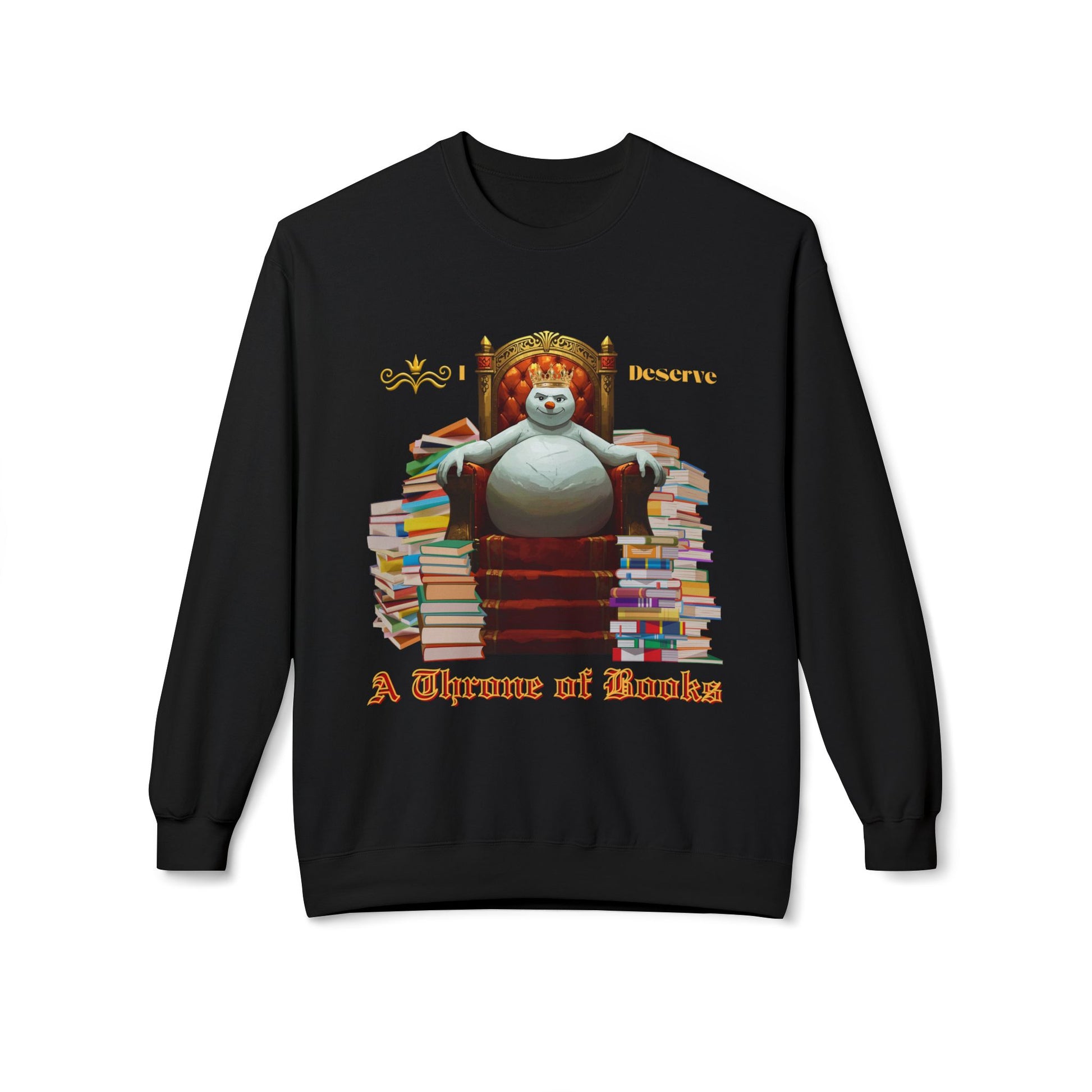 Black sweatshirt with a graphic of a snowman sitting on a big throne, surrounded by stacks of books and text 'I Deserve A Throne of Books' 