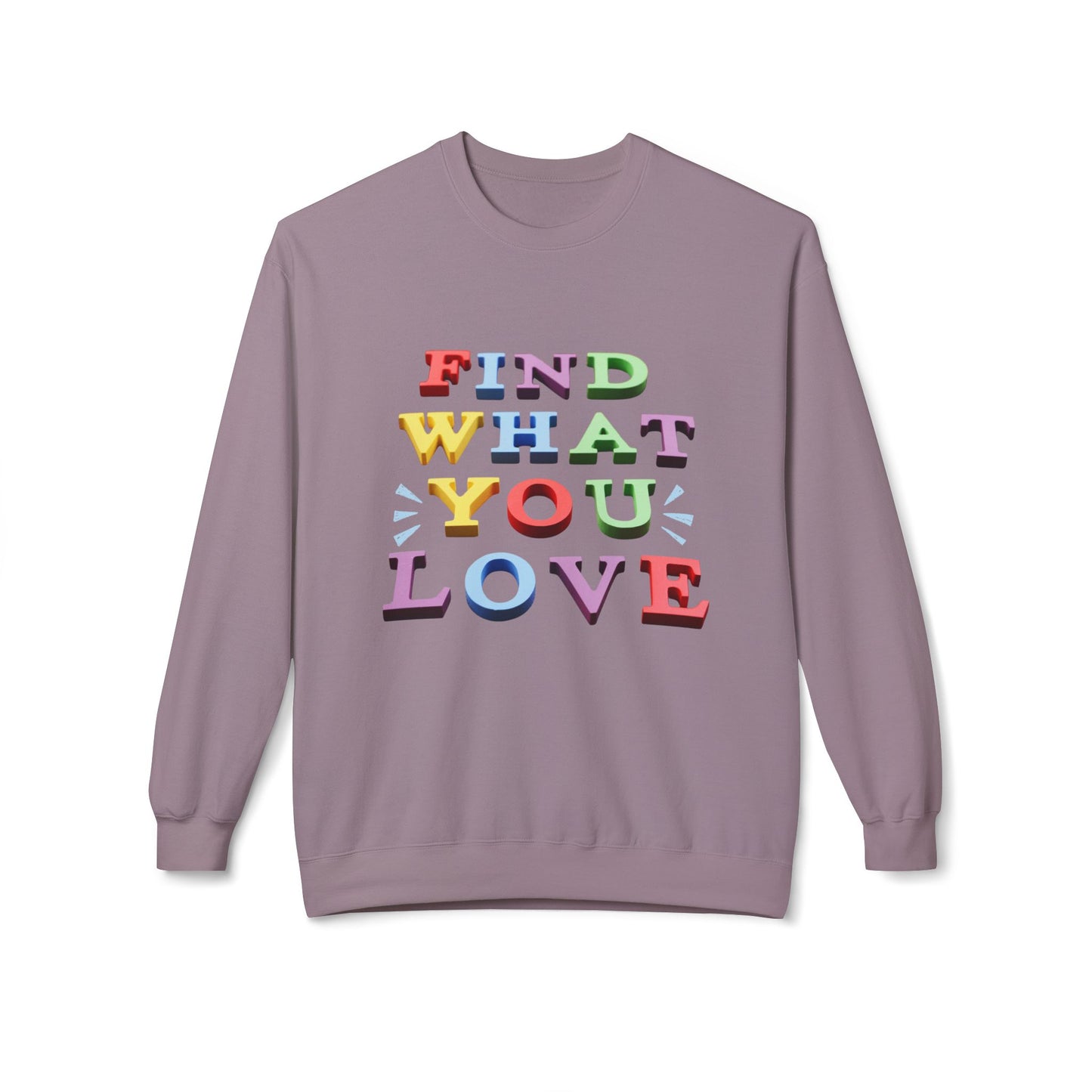 Teen/Adult Unisex Find What You Love Colorful Sweatshirt
