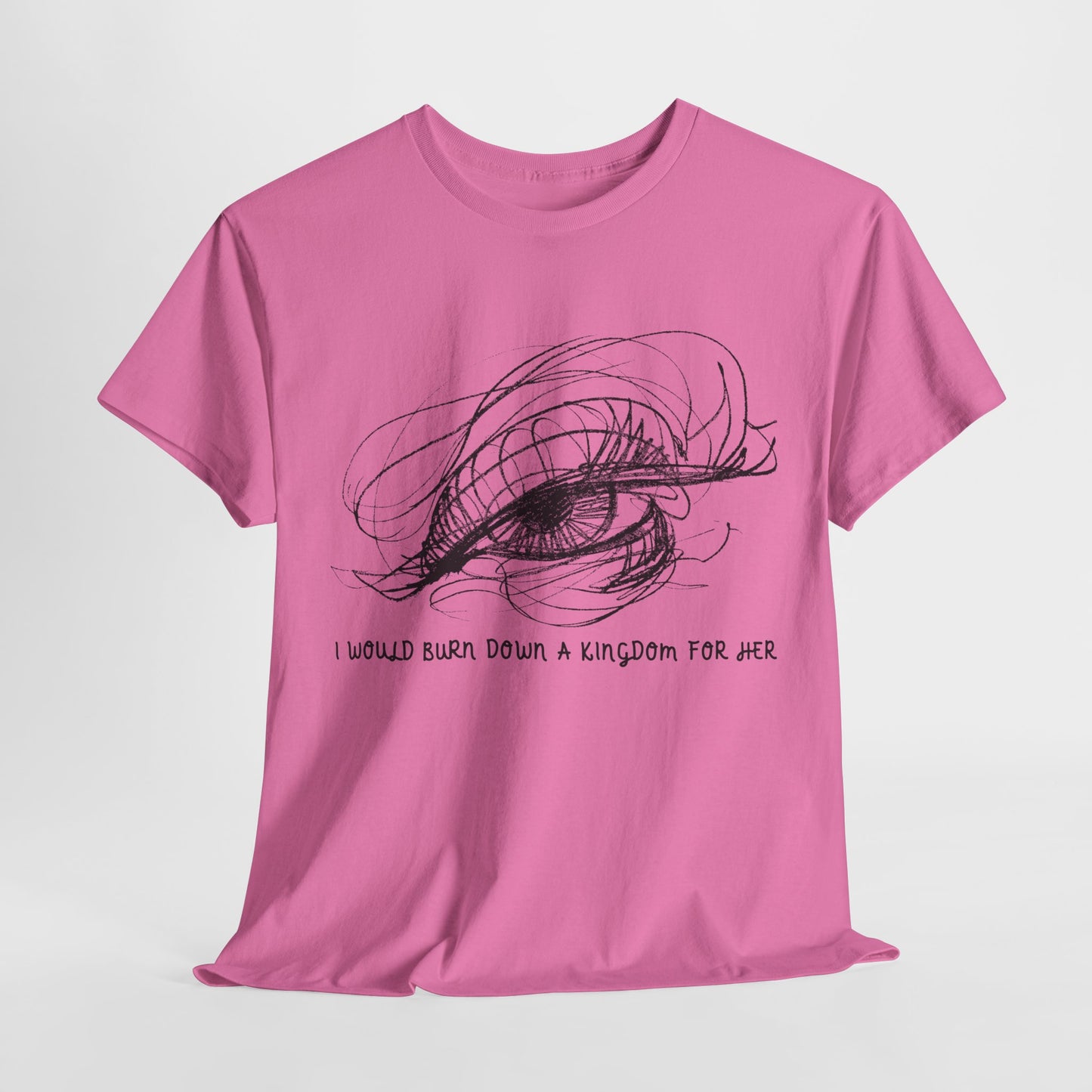 Teen/Adult Unisex Tee – I Would Burn Down a Kingdom for Her