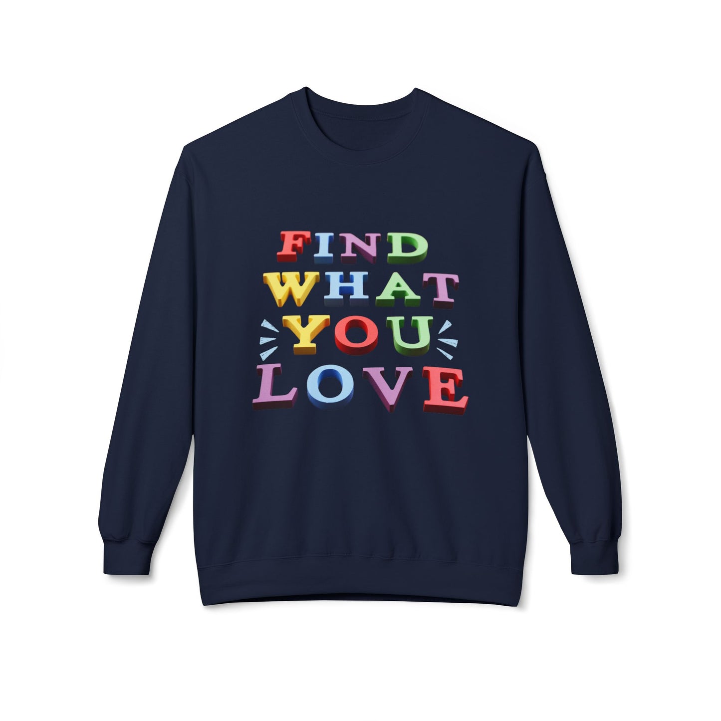 Teen/Adult Unisex Find What You Love Colorful Sweatshirt