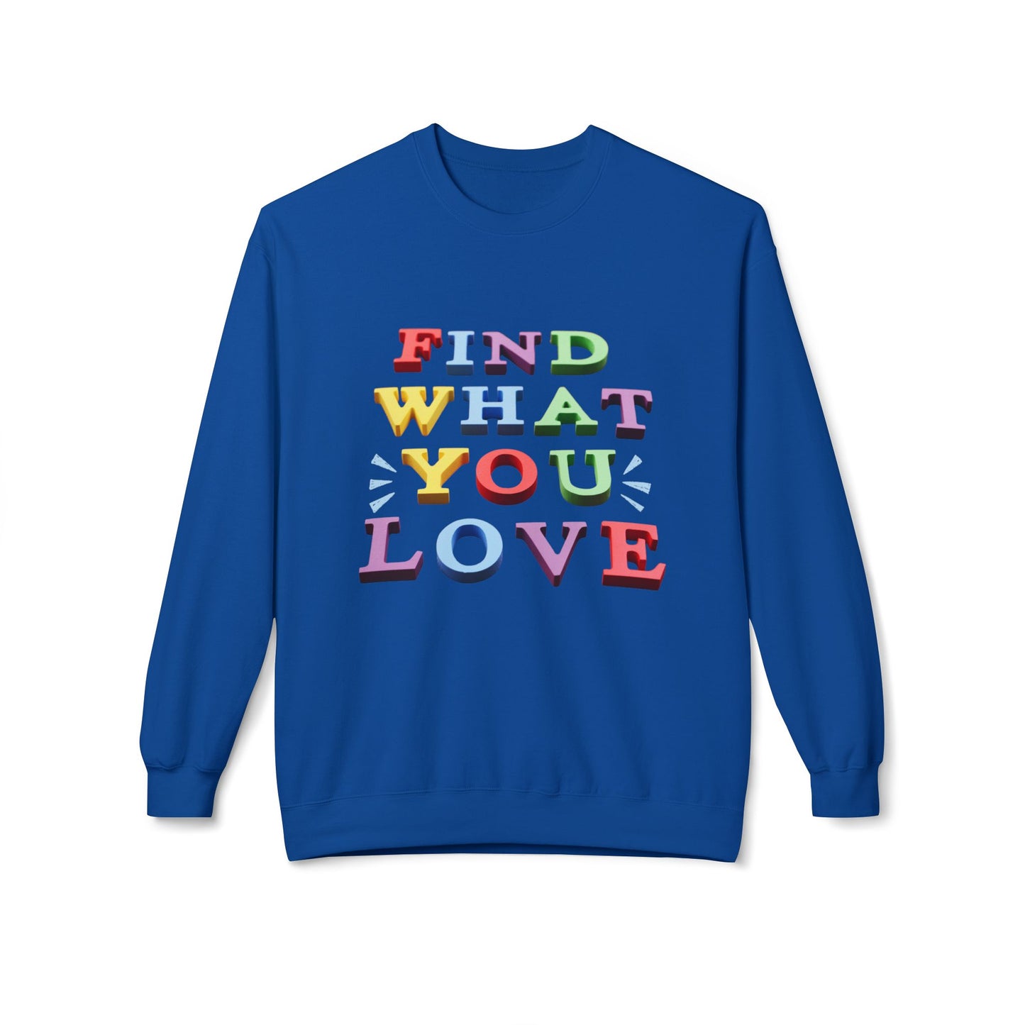 Teen/Adult Unisex Find What You Love Colorful Sweatshirt