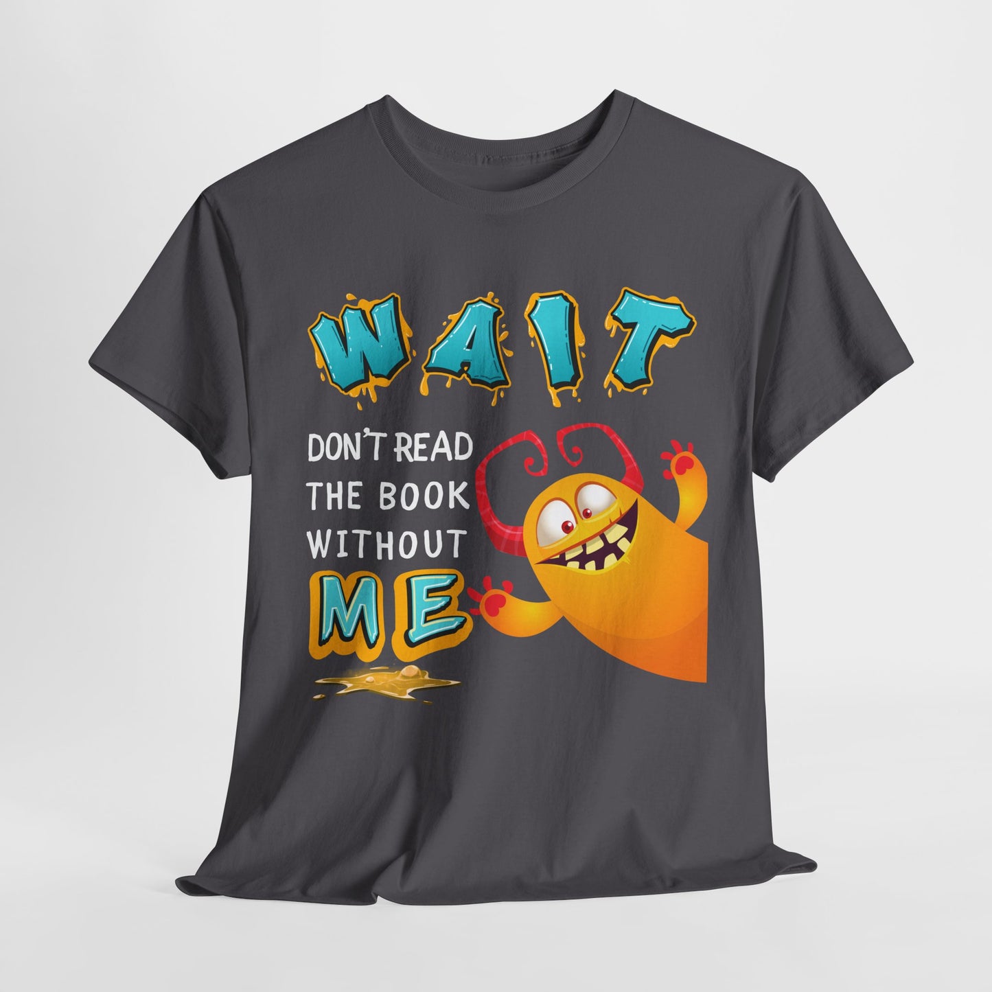 Teen/Adult Unisex “Wait! Don’t Read the Book Without Me” Tee – Funny Reading Buddy Monster Shirt