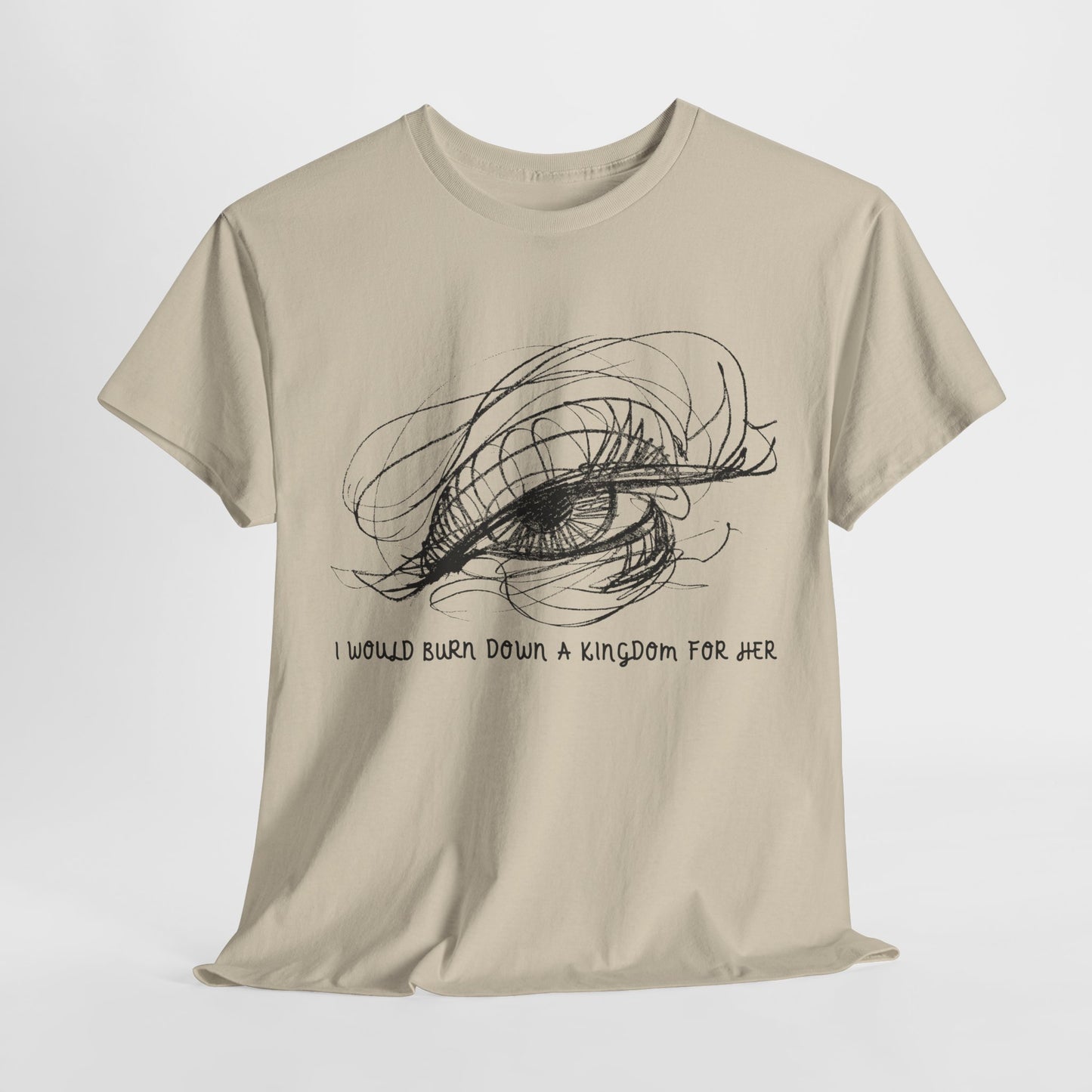 Teen/Adult Unisex Tee – I Would Burn Down a Kingdom for Her