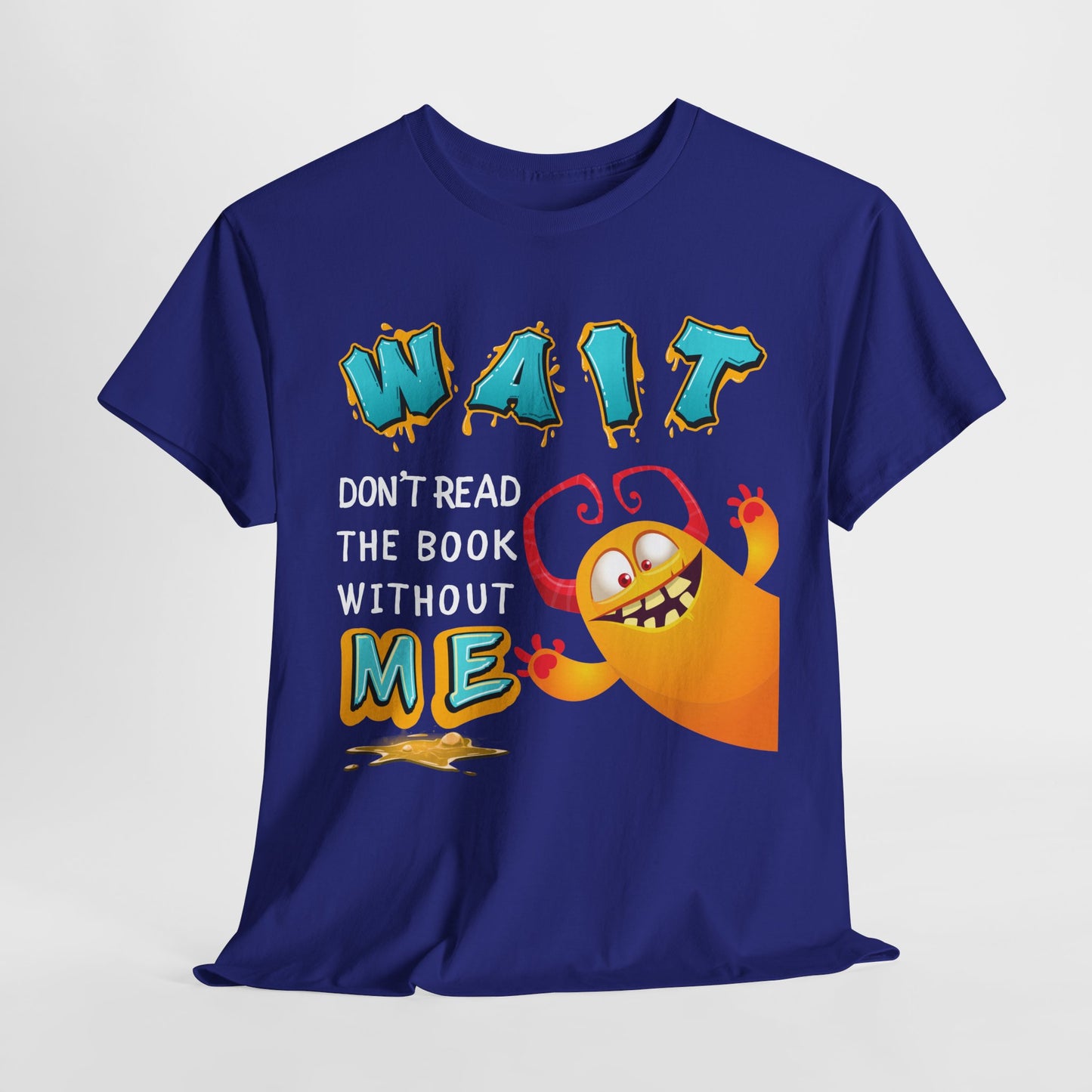 Teen/Adult Unisex “Wait! Don’t Read the Book Without Me” Tee – Funny Reading Buddy Monster Shirt