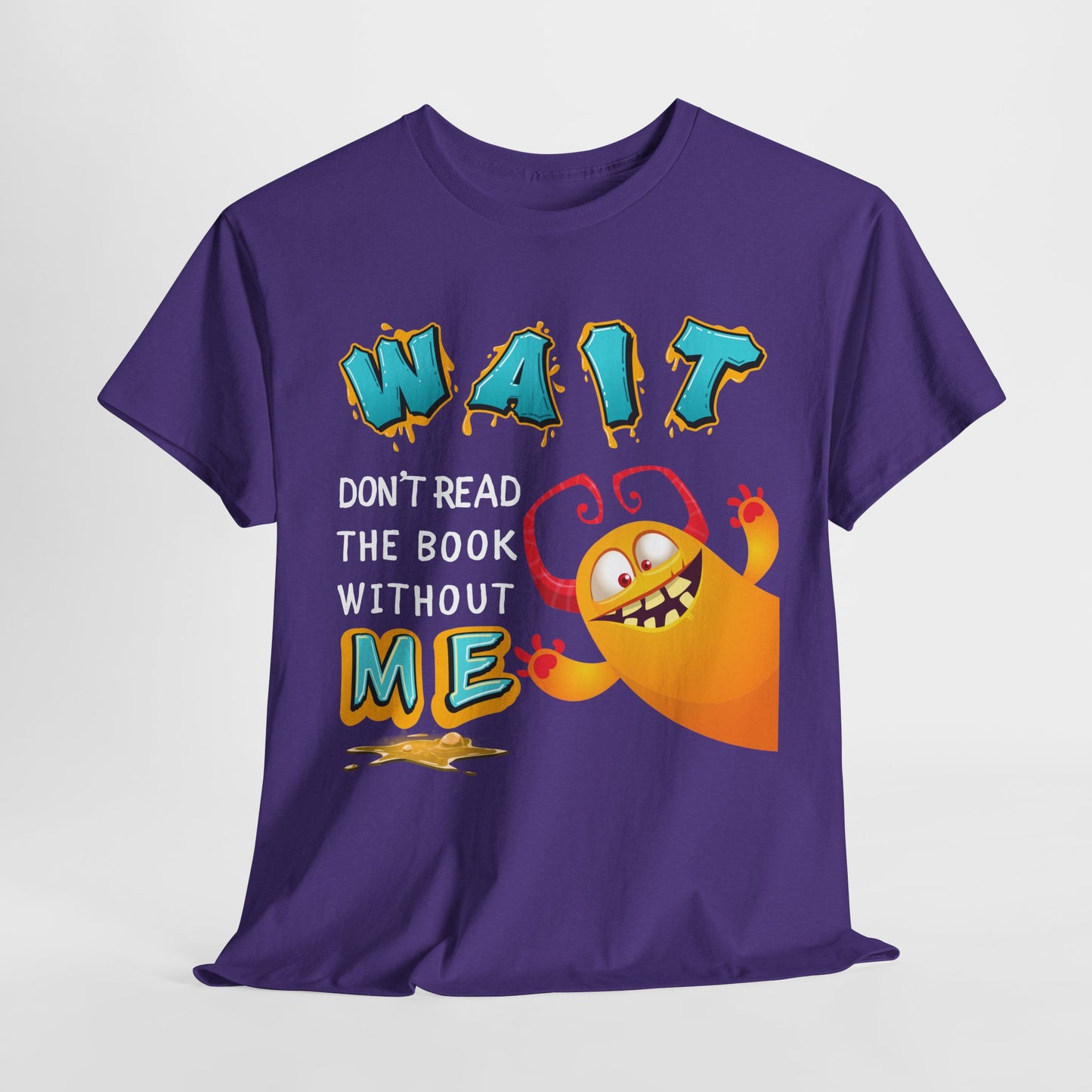 Teen/Adult Unisex “Wait! Don’t Read the Book Without Me” Tee – Funny Reading Buddy Monster Shirt