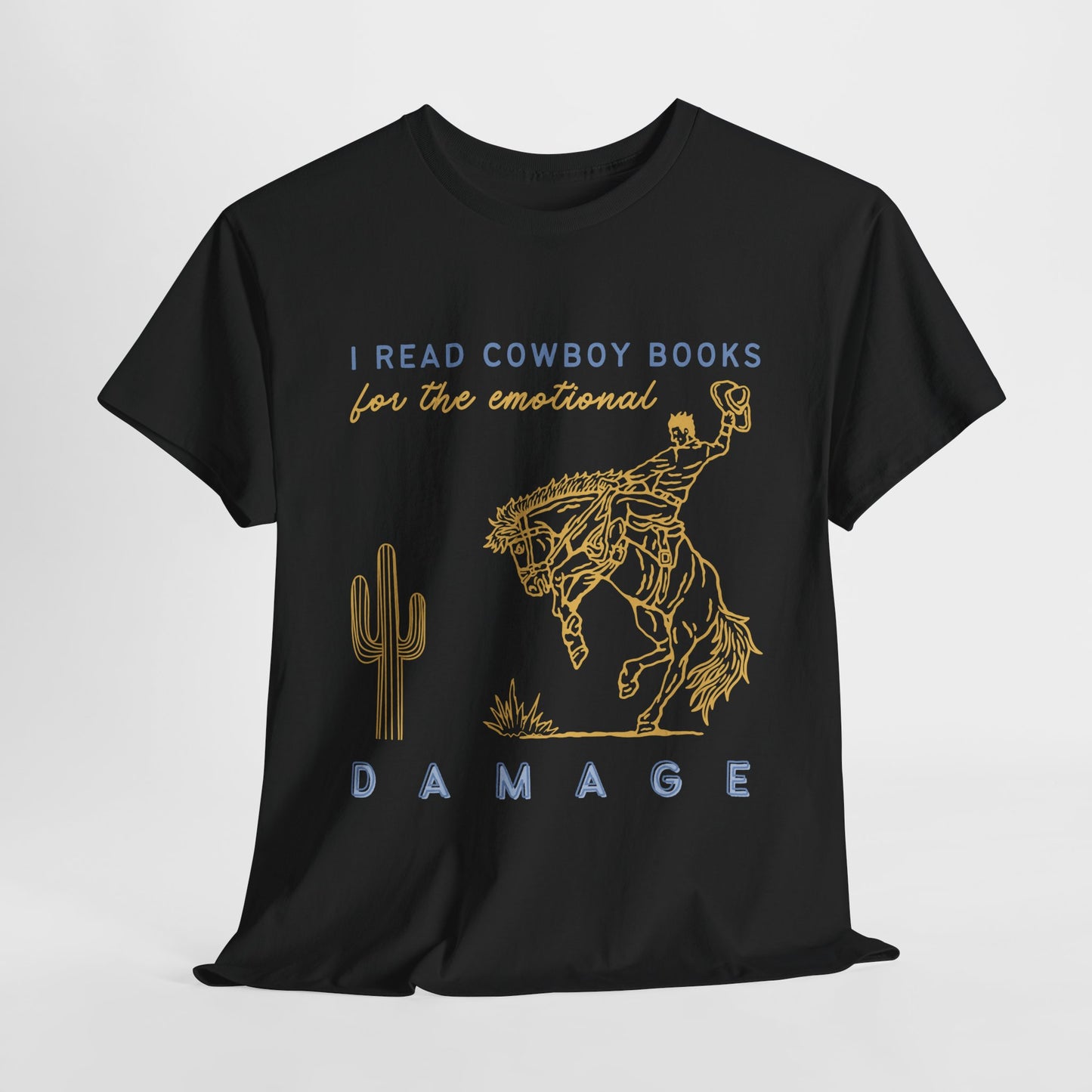 Teen/Adult Unisex – I Read Cowboy Books for the Emotional Damage Tee
