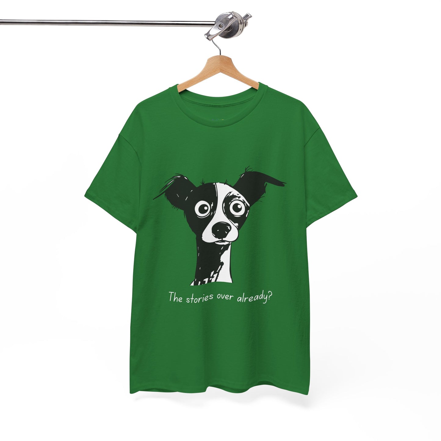 Green t-shirt with a black and white puzzled dog and text 'The stories over already?'