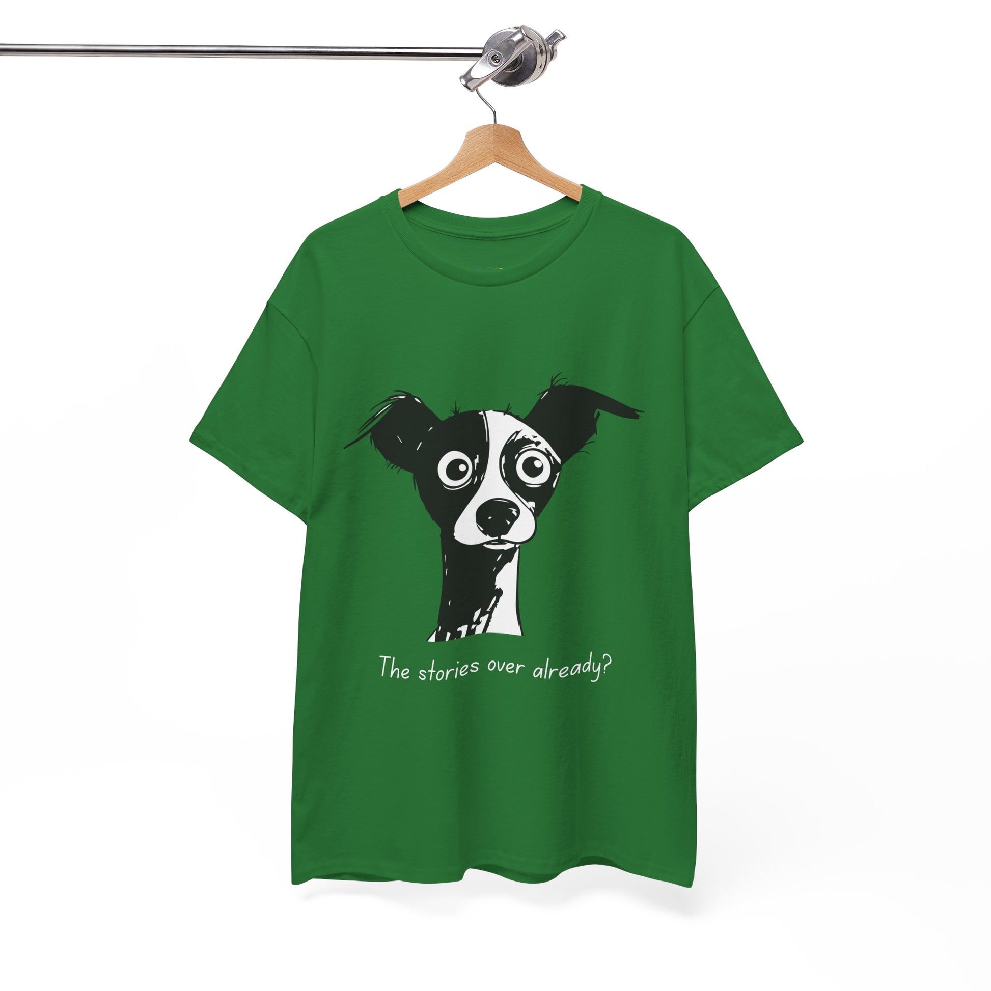 Green t-shirt with a black and white puzzled dog and text 'The stories over already?'