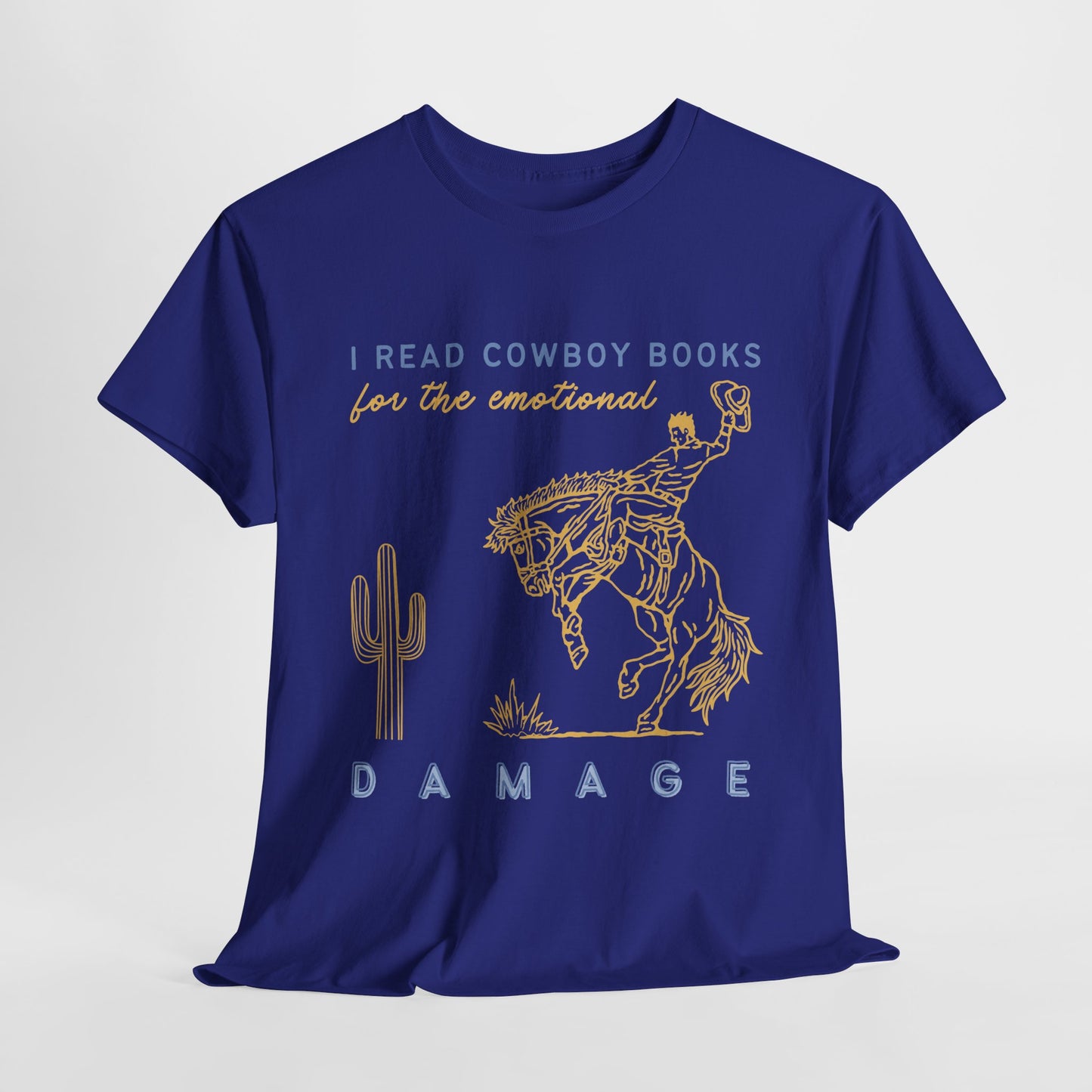 Teen/Adult Unisex – I Read Cowboy Books for the Emotional Damage Tee