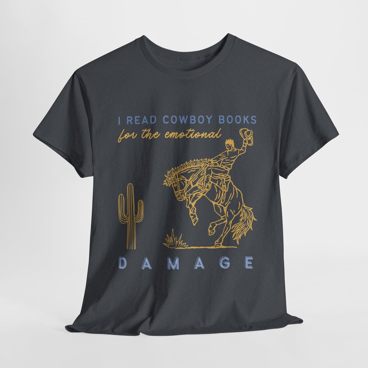 Teen/Adult Unisex – I Read Cowboy Books for the Emotional Damage Tee
