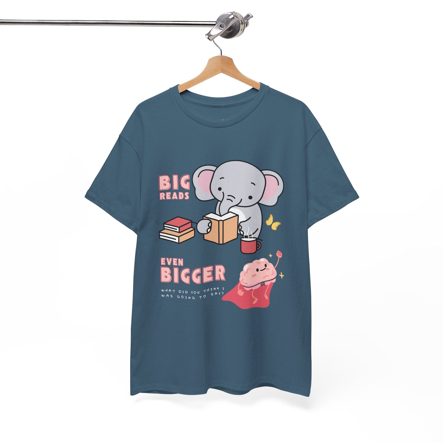 Teal t-shirt with an elephant graphic reading a book and text 'BIG Reads', below is text 'Even Bigger' and a picture of a flying brain, beneath says 'What Did You Think I Was Going To Say?' 