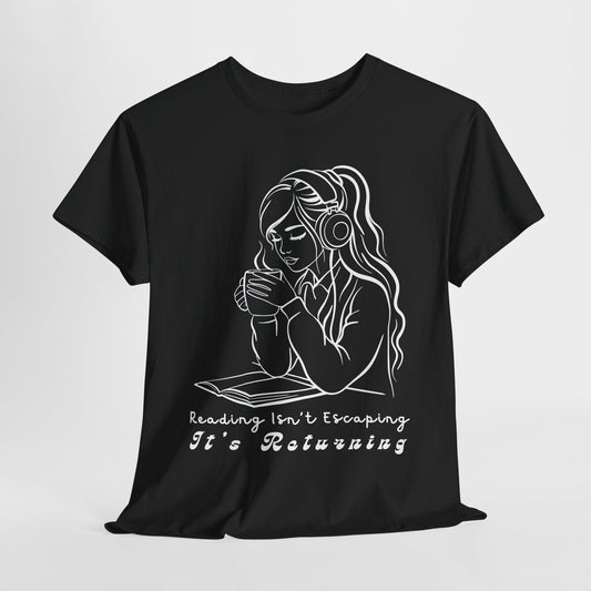 Teen/Adult Unisex Tee – Reading Isn’t Escaping, It’s Returning