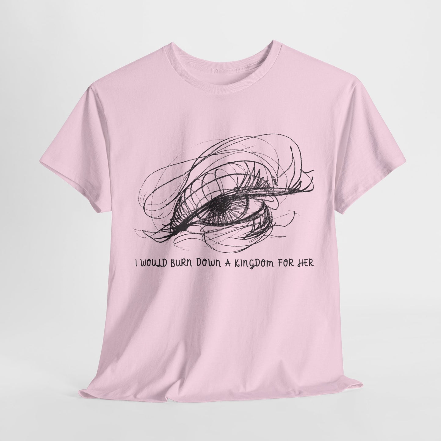 Teen/Adult Unisex Tee – I Would Burn Down a Kingdom for Her