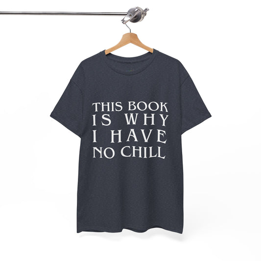 Teen/Adult Unisex Bookish Tee â€“ This Book Is Why I Have No Chill (Word Edition)
