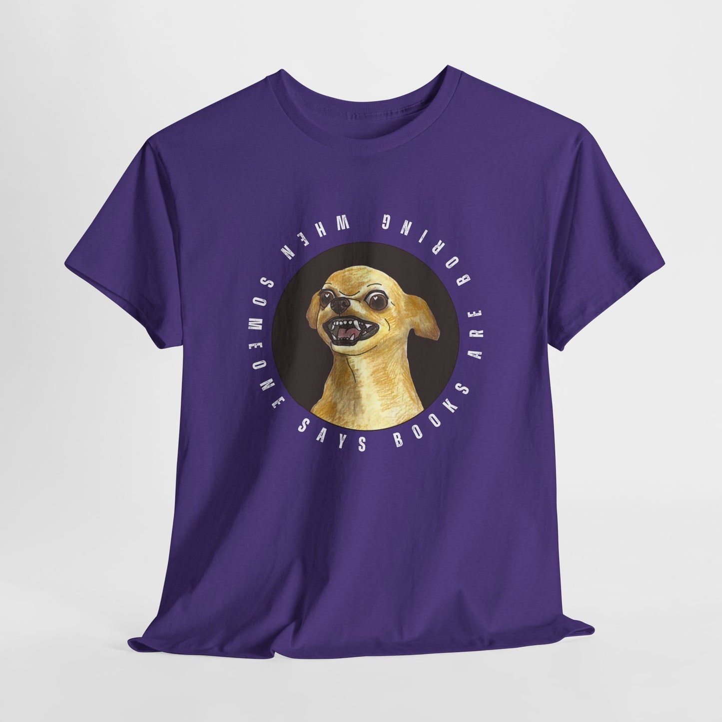 Teen/Adult Unisex Books Are Boring? Tee – Cue the Inner Chihuahua