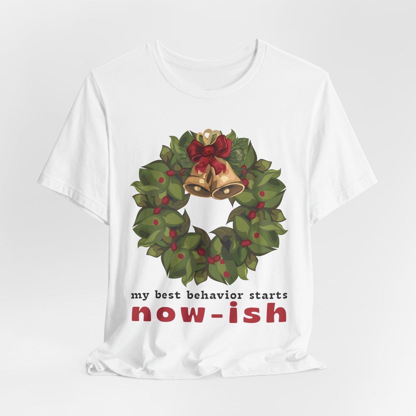 Teen/Adult Unisex My Best Behavior Starts Now-ish T-Shirt â€“ Festive Wreath Humor Design Printify
