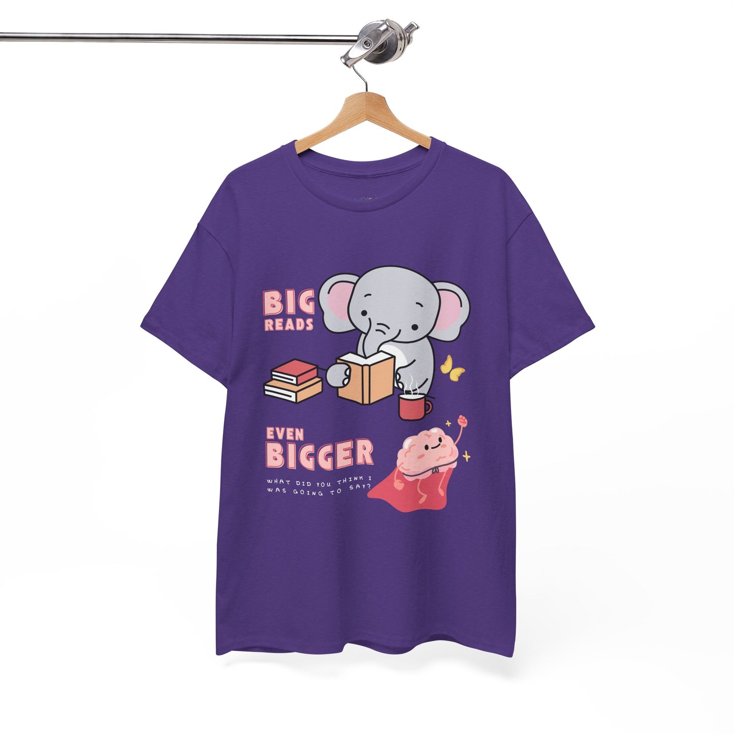 Purple t-shirt with an elephant graphic reading a book and text 'BIG Reads', below is text 'Even Bigger' and a picture of a flying brain, beneath says 'What Did You Think I Was Going To Say?' 