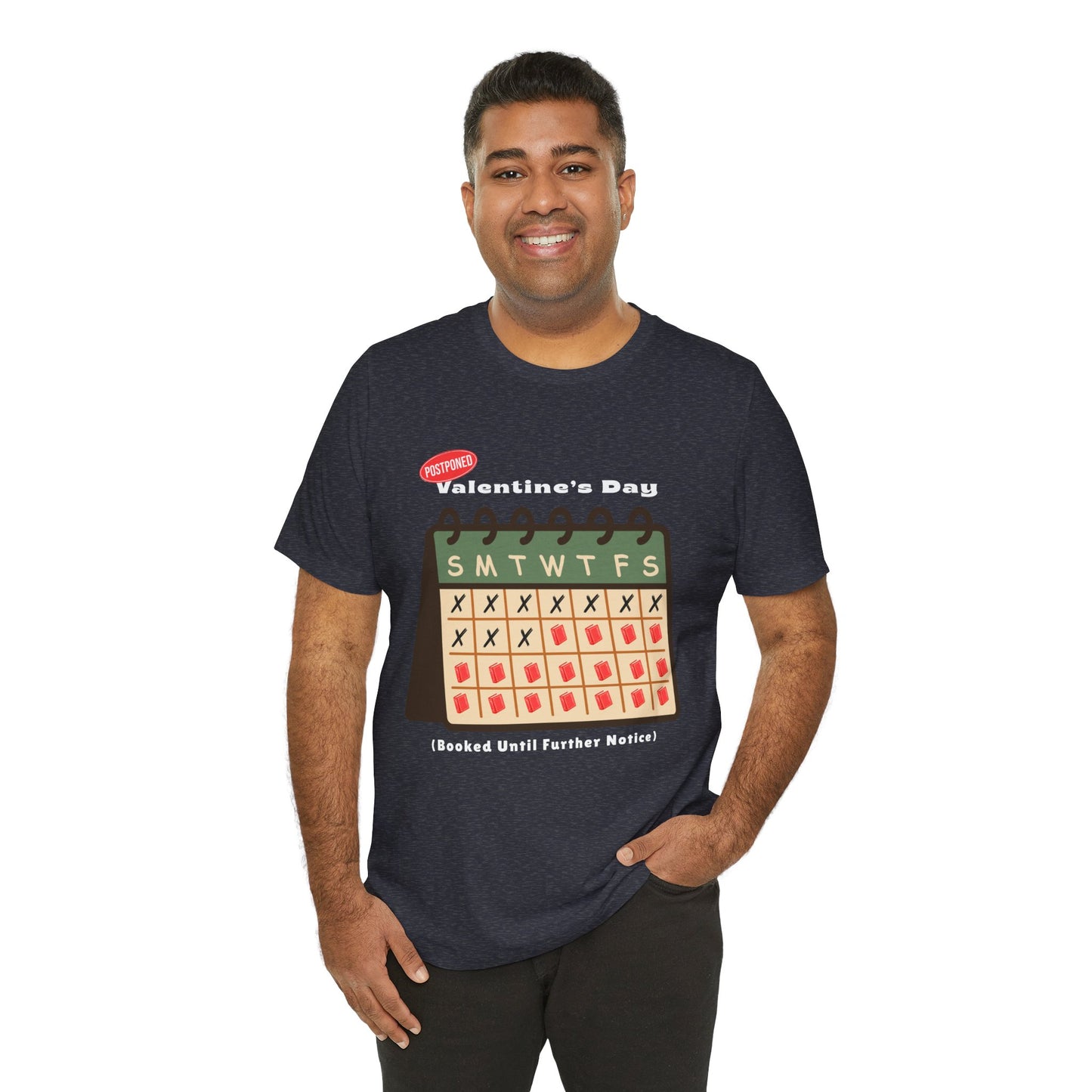Man wearing a heather navy t-shirt with a calendar and text 'Postponed. Valentine's Day (Booked Until Further Notice)' 