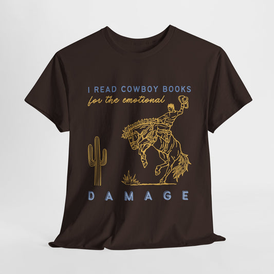 Teen/Adult Unisex – I Read Cowboy Books for the Emotional Damage Tee